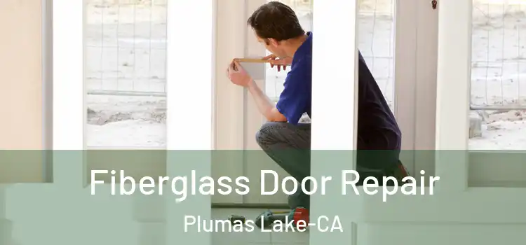 Fiberglass Door Repair Plumas Lake-CA